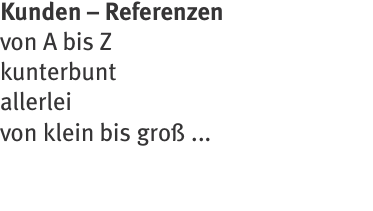 Kunden – Referenzen von A bis Z kunterbunt allerlei von klein b